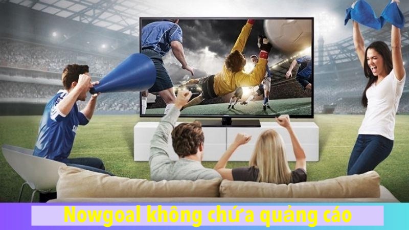 Nowgoal 104 Trực tiếp bóng đá tuyệt đối không quảng cáo