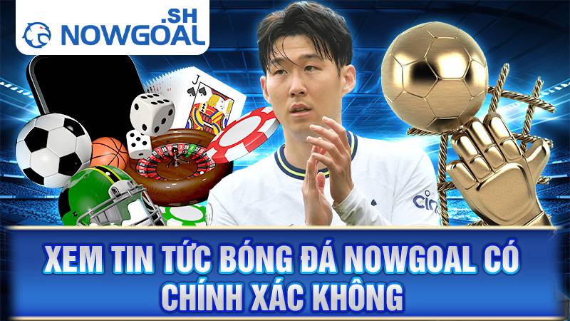Nowgoal 111 Xem tin tức bóng đá Nowgoal chính xác